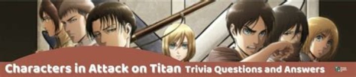 31 Attack on Titan Trivia Questions and Answers